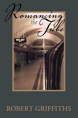 Romancing the Tube by Robert Griffiths