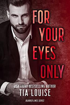 For Your Eyes Only by Tia Louise