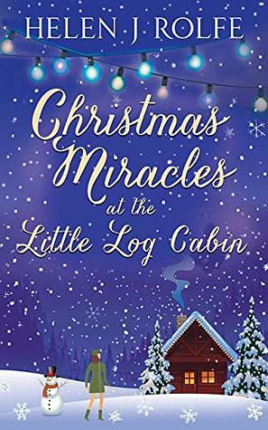 Christmas Miracles at the Little Log Cabin by Helen J. Rolfe
