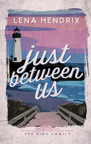 Just Between Us by Lena Hendrix