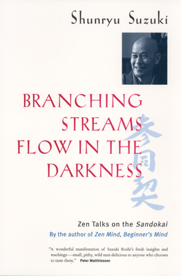 Branching Streams Flow in the Darkness: Zen Talks on the Sandokai by Shunryu Suzuki