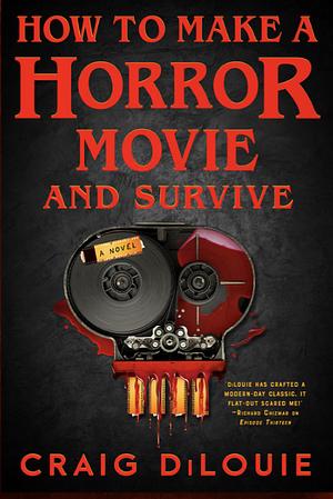 How to Make a Horror Movie and Survive by Craig DiLouie