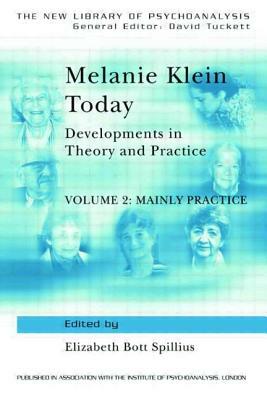 Melanie Klein Today, Volume 2: Mainly Practice: Developments in Theory and Practice by 
