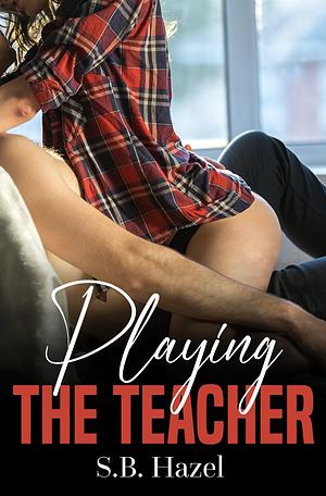 Playing the Teacher by S.B. Hazel