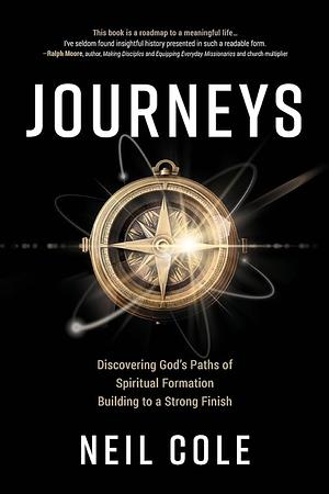 Journeys: Discovering God's Paths of Spiritual Formation Building to a Strong Finish by Neil Cole