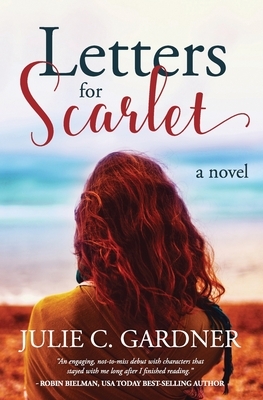 Letters for Scarlet by Julie C. Gardner