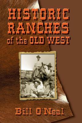 Historic Ranches of the Old West by Bill O'Neal