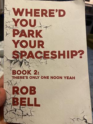 There's Only One Noon Yeah by Rob Bell