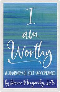 I Am Worthy by Desiree Mangandog