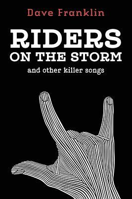 Riders on the Storm and Other Killer Songs by Dave Franklin