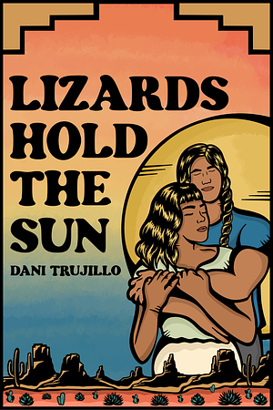 Lizards Hold the Sun by Dani Trujillo