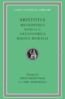 Metaphysics, Volume II: Books 10-14. Oeconomica. Magna Moralia by Aristotle