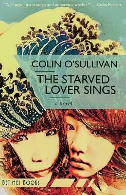 The Starved Lover Sings by Colin O'Sullivan