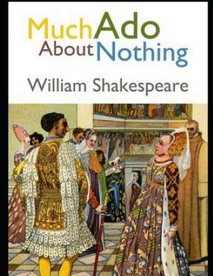 Much ADO about Nothing (Annotated) by William Shakespeare