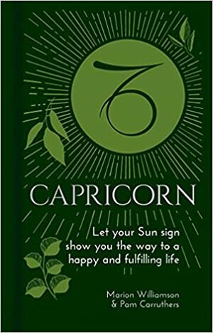 Capricorn: Let Your Sun Sign Show You the Way to a Happy and Fulfilling Life by Pam Carruthers, Marion Williamson