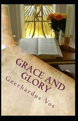 Grace and Glory Illustrated by Geerhardus Vos