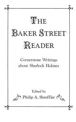 The Baker Street Reader: Cornerstone Writings about Sherlock Holmes by Philip A. Shreffler