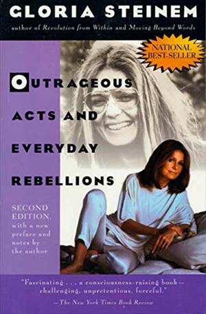 Outrageous Acts and Everyday Rebellions by Gloria Steinem