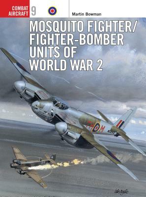 Mosquito Fighter/Fighter-Bomber Units of World War 2 by Martin Bowman