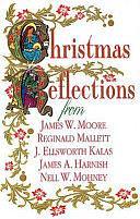 Christmas Reflections by James W. Moore, Nell W. Mohney, James A. Harnish, J. Ellsworth Kalas, Reginald Mallett