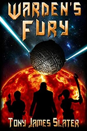 Warden's Fury: A Sci Fi Adventure by Tony James Slater