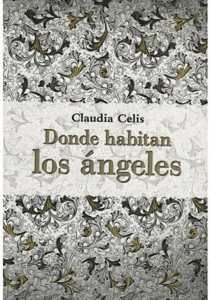 Donde habitan los ángeles by Claudia Celis