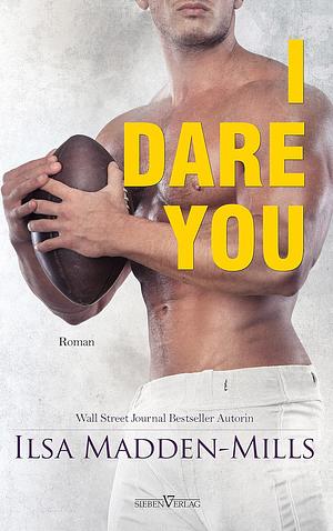 I Dare You by Ilsa Madden-Mills