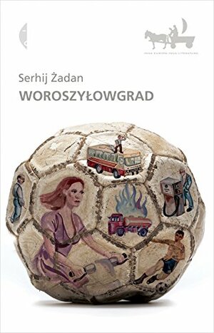 Woroszyłowgrad by Serhiy Zhadan, Serhij Żadan