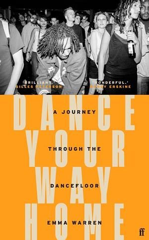 Dance Your Way Home: a Journey Through the Dancefloor by Emma Warren