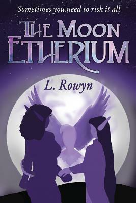 The Moon Etherium by L. Rowyn