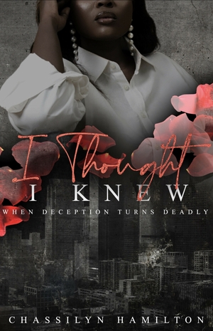 I Thought I Knew  by Chassilyn Hamilton