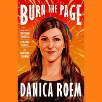 Burn the Page: A True Story of Torching Doubts, Blazing Trails, and Igniting Change by Danica Roem