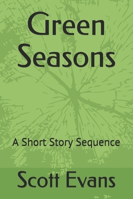 Green Seasons: A Short Story Sequence by Scott Evans, Robert Luscher