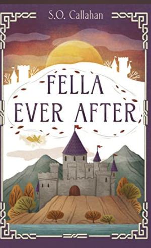Fella Ever After by S.O. Callahan