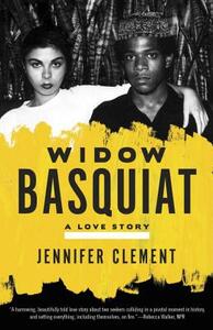 Widow Basquiat: A Love Story by Jennifer Clement