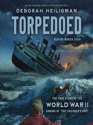 Torpedoed: The True Story of the World War II Sinking of "The Children's Ship" by Deborah Heiligman