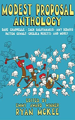 Modest Proposal Anthology: Interviews with Top Comedians Right Before Comedy Went Viral & Other Stuff by Ryan McKee