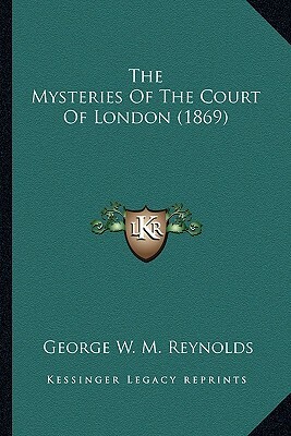 The Mysteries of the Court of London (1869) the Mysteries of the Court of London (1869) by George W. M. Reynolds