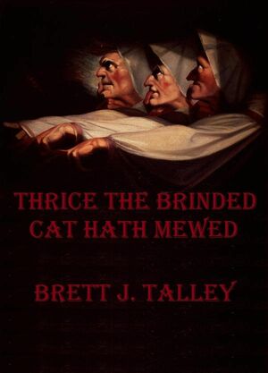 Thrice The Brinded Cat Hath Mewed by Brett J. Talley