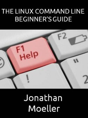 The Linux Command Line Beginner's Guide by Jonathan Moeller