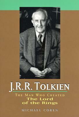 J.R.R. Tolkien: The Man Who Created the Lord of the Rings by Michael Coren