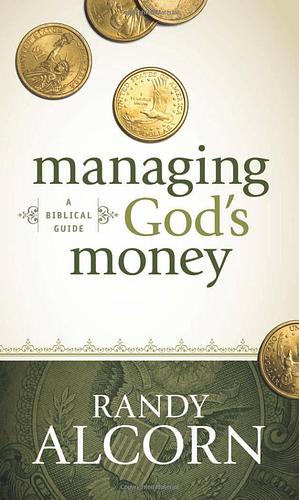 Managing God's Money: A Biblical Guide by Randy Alcorn