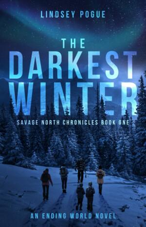 The Darkest Winter: An Ending World Novel by Lindsey Pogue