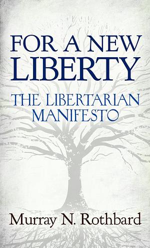 For a New Liberty: The Libertarian Manifesto by Murray N. Rothbard