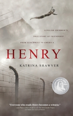Henry: A Polish Swimmer's True Story of Friendship from Auschwitz to America by Katrina Shawver