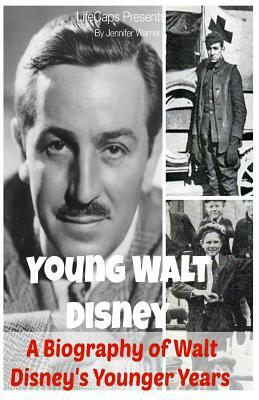 Young Walt Disney: A Biography of Walt Disney's Younger Years by Jennifer Warner