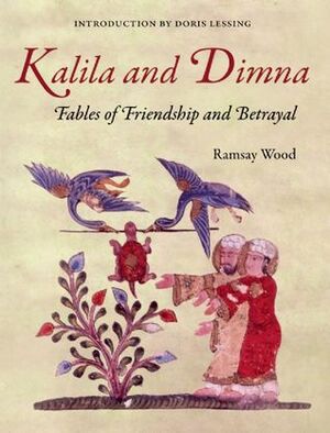 Kalila and Dimna #1 - Fables of Friendship and Betrayal by Ramsay Wood, Doris Lessing