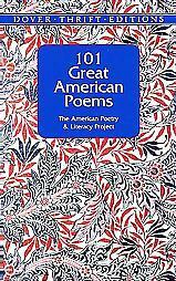 101 Great American Poems by W.H. Auden, William Carlos Williams, Edwin Arlington Robinson, Marianne Moore, The American Poetry and Literacy Project, E.E. Cummings, Claude McKay, Ralph Waldo Emerson, Herman Melville, James Weldon Johnson, Carl Sandburg, Robinson Jeffers, Wallace Stevens, Paul Laurence Dunbar, Edgar Lee Masters, Sara Teasdale, Edna St. Vincent Millay, Walt Whitman, Vachel Lindsay, Langston Hughes, Ezra Pound, Countee Cullen, Gertrude Stein, Jean Toomer, Edgar Allan Poe, Stephen Crane, Archibald MacLeish, Emma Lazarus, Andrew Carroll, Ella Wheeler Wilcox, Ernest Lawrence Thayer, Emily Dickinson, Phillis Wheatley, T.S. Eliot, William Cullen Bryant, Henry Wadsworth Longfellow, Robert Frost, Frances E.W. Harper, Anne Bradstreet