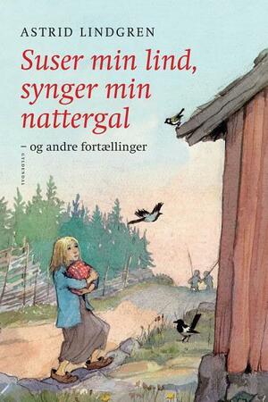 Suser min lind, synger min nattergal og andre fortællinger by Ilon Wikland, Astrid Lindgren