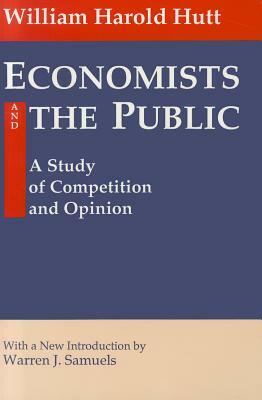 Economists and the Public: A Study of Competition and Opinion by W.H. Hutt
